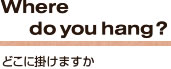 Where do you hang?